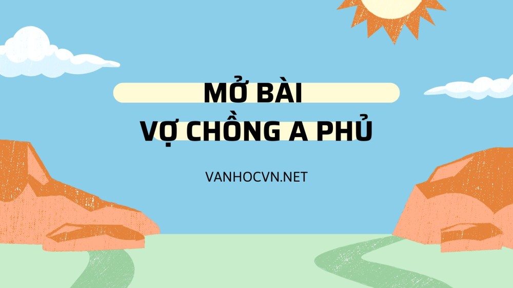 Mẫu mở bài Vợ chồng A Phủ tác giả Tô Hoài hay, sáng tạo