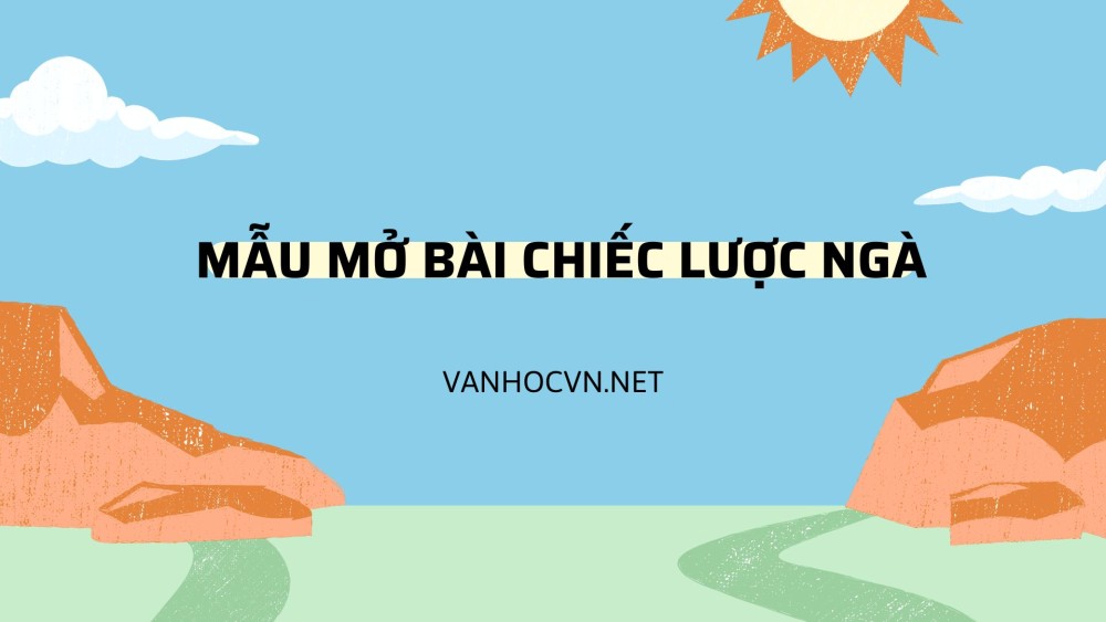 Mẫu mở bài Chiếc lược ngà của Nguyễn Quang Sáng hay nhất