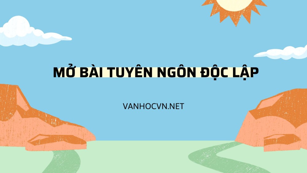 Tổng hợp các mẫu mở bài Tuyên ngôn Độc lập chọc lọc siêu hay