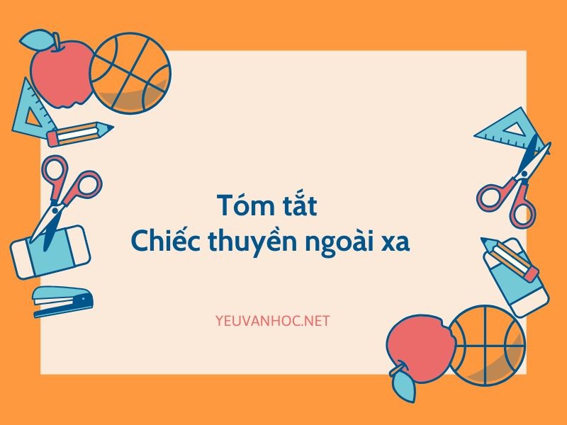 Tóm tắt Chiếc thuyền ngoài xa chi tiết đầy đủ nhất