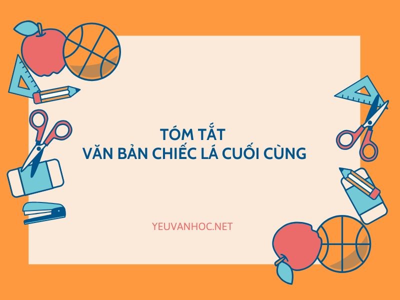 Mẫu tóm tắt văn bản Chiếc lá cuối cùng ngắn gọn chi tiết